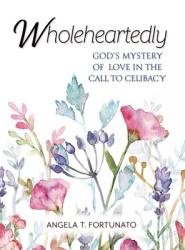  Wholeheartedly: God\'s Mystery of Love in the Call to Celibacy 