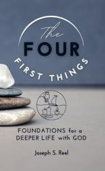 The Four First Things: Foundations for a Deeper Life with God 