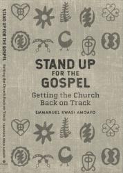  Stand Up for the Gospel: Getting the Church Back on Track 