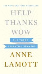  Help, Thanks, Wow: The Three Essential Prayers 