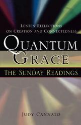  Quantum Grace: The Sunday Readings: Lenten Reflections on Creation and Connectedness 