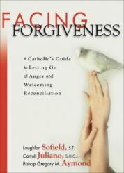  Facing Forgiveness: A Catholic\'s Guide to Letting Go of Anger and Welcoming Reconciliation 
