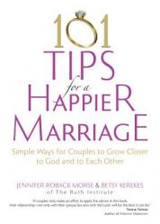  101 Tips for a Happier Marriage: Simple Ways for Couples to Grow Closer to God and to Each Other 