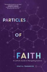  Particles of Faith: A Catholic Guide to Navigating Science 