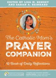  The Catholic Mom\'s Prayer Companion: A Book of Daily Reflections 