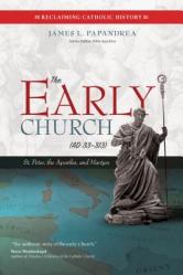  The Early Church (33-313): St. Peter, the Apostles, and Martyrs 