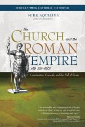  The Church and the Roman Empire (301-490): Constantine, Councils, and the Fall of Rome 