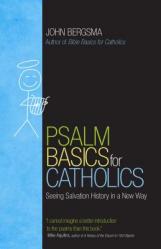  Psalm Basics for Catholics: Seeing Salvation History in a New Way 