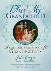  Bless My Grandchild: A Catholic Prayer Book for Grandparents 