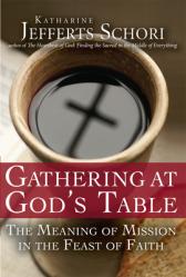  Gathering at God\'s Table: The Meaning of Mission in the Feast of the Faith 