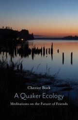  A Quaker Ecology: Meditations on the Future of Friends 