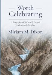  Worth Celebrating: A Biography of Richard J. Foster\'s Celebration of Discipline 