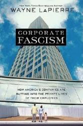  Corporate Fascism: How America\'s Companies Are Butting Into the Private Lives of Their Employees 