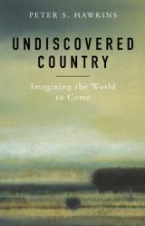  Undiscovered Country: Imagining the World to Come 