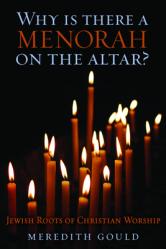  Why Is There a Menorah on the Altar?: Jewish Roots of Christian Worship 