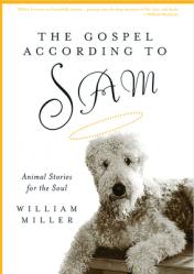  The Gospel According to Sam: Animal Stories for the Soul 