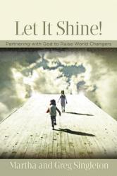  Let It Shine!: Partnering with God to Raise World Changers 