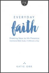  Everyday Faith: Drawing Near to His Presence 