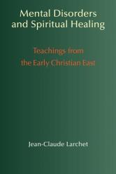  Mental Disorders and Spiritual Healing: Teachings from the Early Christian East 