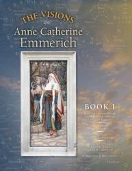  The Visions of Anne Catherine Emmerich (Deluxe Edition): Book I 