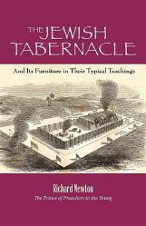  The Jewish Tabernacle: And Its Furniture in Their Typical Teachings 