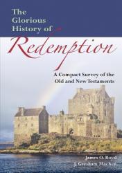  The Glorious History of Redemption: A Compact Summary of the Old and New Testaments 