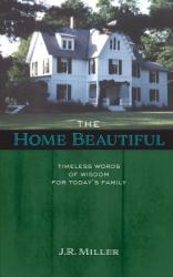  The Home Beautiful: Timeless Words of Wisdom for Today\'s Family 
