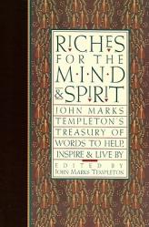  Riches for the Mind and Spirit: John Marks Templeton\'s Treasury of Words to Help, Inspire, & Live by 