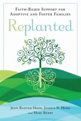  Replanted: Faith-Based Support for Adoptive and Foster Families 