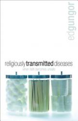  Religiously Transmitted Diseases: Finding a Cure When Faith Doesn\'t Feel Right 