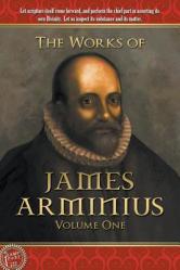  The Works of James Arminius: Volume One 