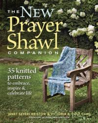  The New Prayer Shawl Companion: 35 Knitted Patterns to Embrace Inspire & Celebrate Life 