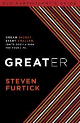  Greater Participant\'s Guide: Dream bigger. Start smaller. Ignite God\'s Vision for Your Life 