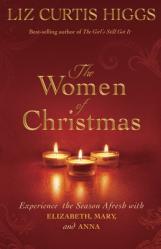  The Women of Christmas: Experience the Season Afresh with Elizabeth, Mary, and Anna 