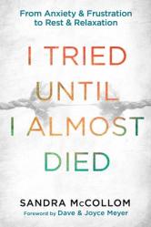  I Tried Until I Almost Died: From Anxiety and Frustration to Rest and Relaxation 