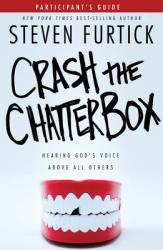  Crash the Chatterbox, Participant\'s Guide: Hearing God\'s Voice Above All Others 
