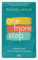  One More Step: Finding Strength When You Feel Like Giving Up 