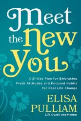  Meet the New You: A 21-Day Plan for Embracing Fresh Attitudes and Focused Habits for Real Life Change 