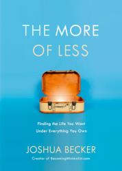  The More of Less: Finding the Life You Want Under Everything You Own 