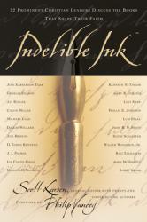  Indelible Ink: 22 Prominent Christian Leaders Discuss the Books That Shape Their Faith 