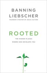  Rooted: The Hidden Places Where God Develops You 