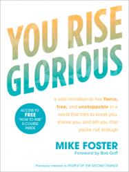  You Rise Glorious: A Wild Invitation to Live Fierce, Free, and Unstoppable in a World That Tries to Break You, Shame You, and Tell You Th 