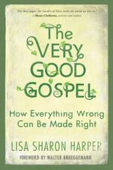  The Very Good Gospel: How Everything Wrong Can Be Made Right 