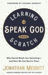  Learning to Speak God from Scratch: Why Sacred Words Are Vanishing--And How We Can Revive Them 