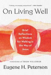  On Living Well: Brief Reflections on Wisdom for Walking in the Way of Jesus 