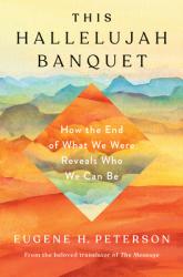  This Hallelujah Banquet: How the End of What We Were Reveals Who We Can Be 