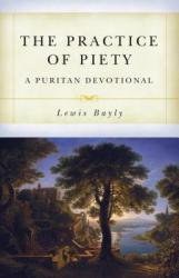  The Practice of Piety: A Puritan Devotional Manual 