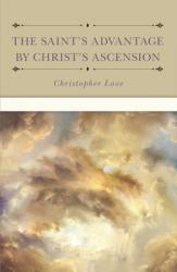  The Saint\'s Advantage by Christ\'s Ascension and Coming Again from Heaven 