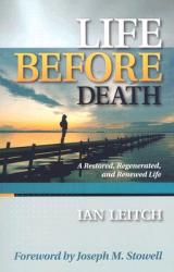  Life Before Death: A Restored, Regenerated, and Renewed Life 
