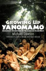  Growing Up Yanomamo: Missionary Adventures in the Amazon Rainforest 